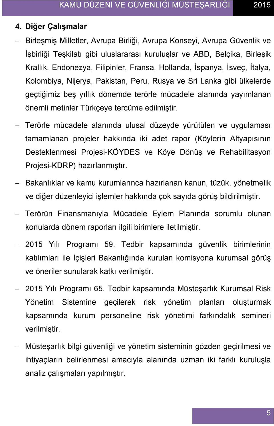 mücadele alanında yayımlanan önemli metinler Türkçeye tercüme edilmiştir.