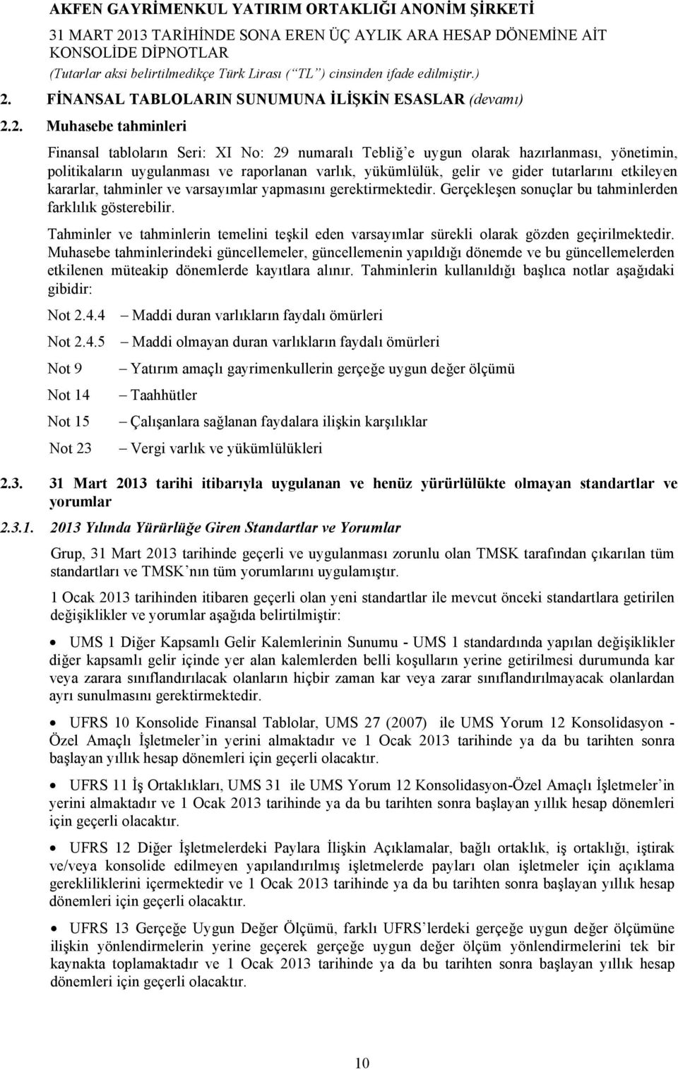 Tahminler ve tahminlerin temelini teşkil eden varsayımlar sürekli olarak gözden geçirilmektedir.