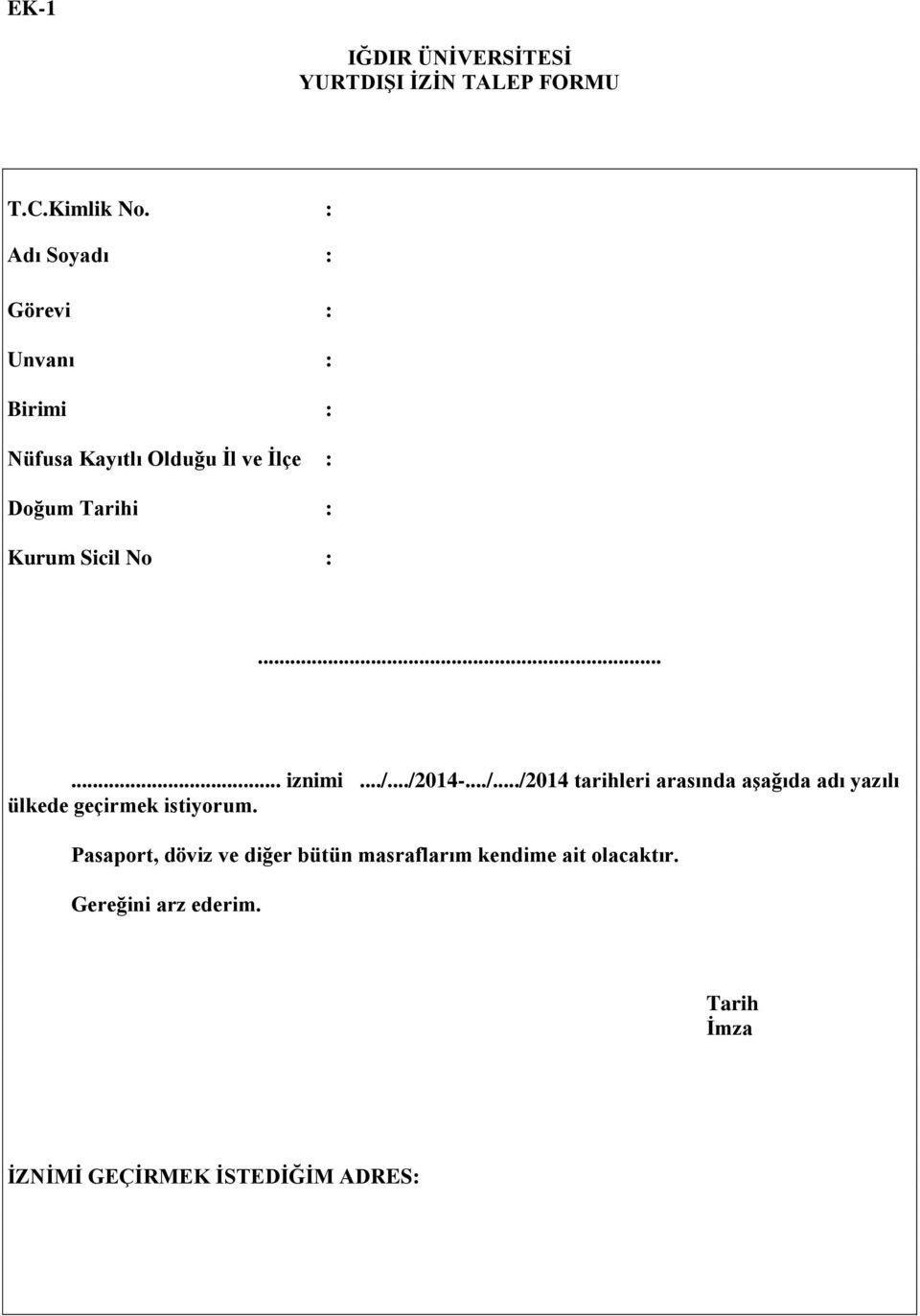 Sicil No :...... iznimi.../.../2014-.../.../2014 tarihleri arasında aģağıda adı yazılı ülkede geçirmek istiyorum.