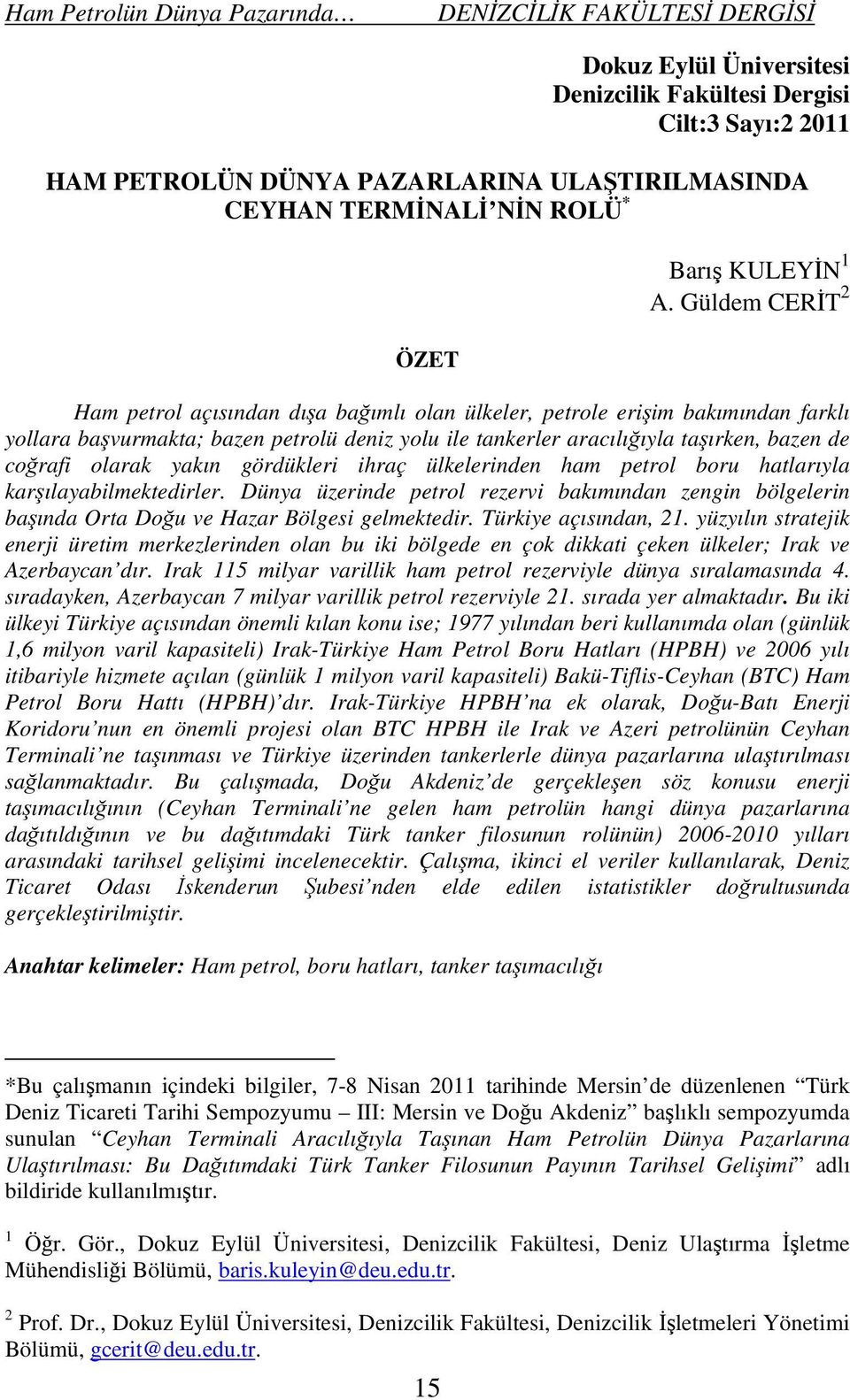 olarak yakın gördükleri ihraç ülkelerinden ham petrol boru hatlarıyla karşılayabilmektedirler.