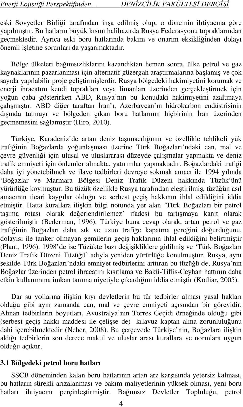 Bölge ülkeleri bağımsızlıklarını kazandıktan hemen sonra, ülke petrol ve gaz kaynaklarının pazarlanması için alternatif güzergah araştırmalarına başlamış ve çok sayıda yapılabilir proje