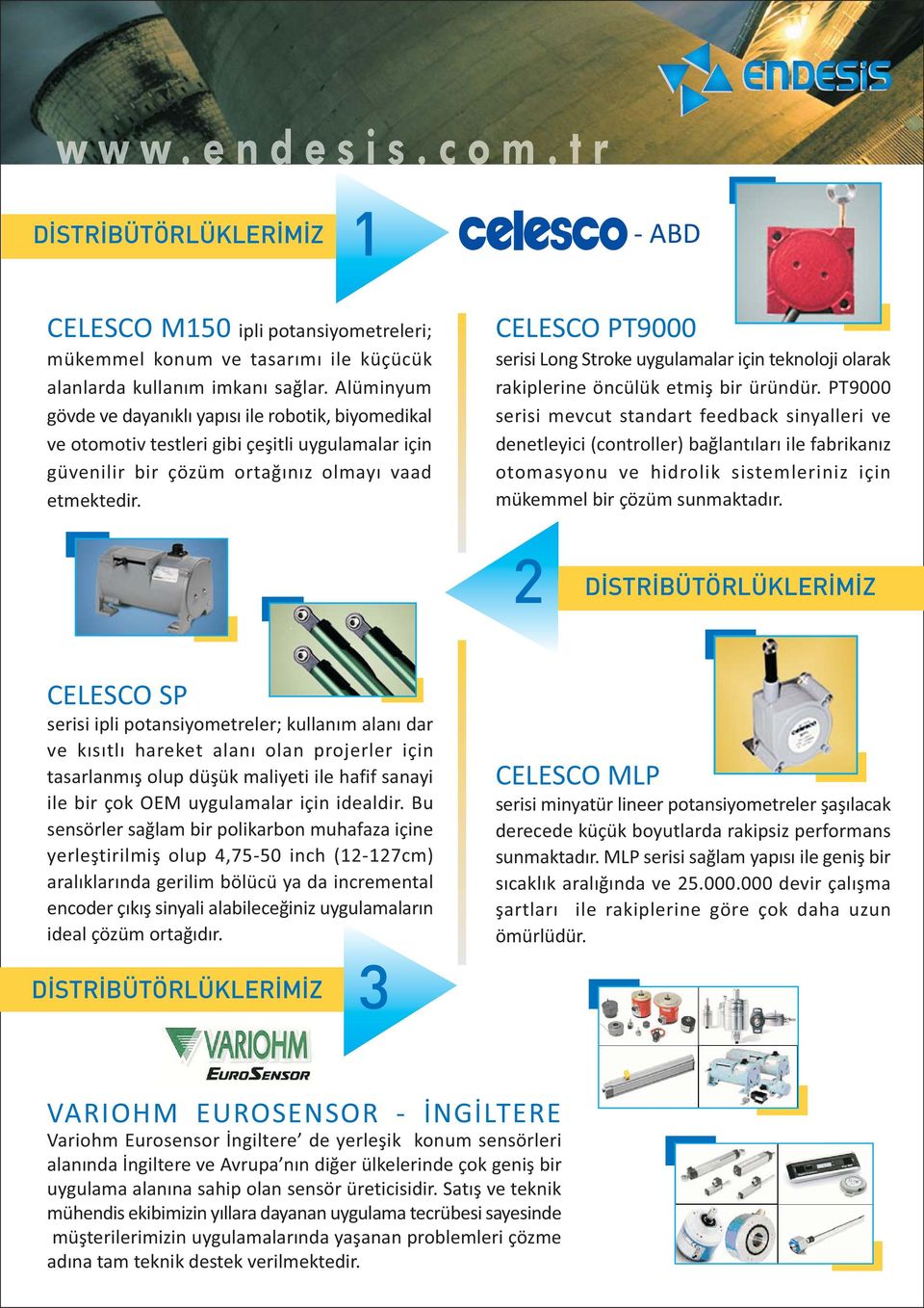 CELESCO PT9000 serisi Long Stroke uygulamalar için teknoloji olarak rakiplerine öncülük etmiþ bir üründür.