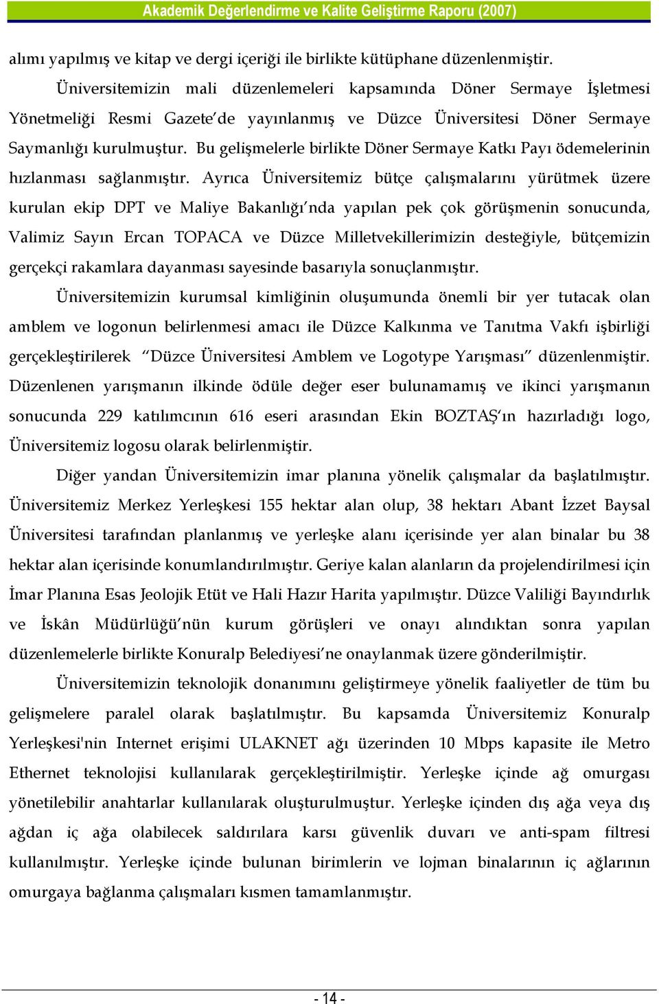 Bu gelişmelerle birlikte Döner Sermaye Katkı Payı ödemelerinin hızlanması sağlanmıştır.