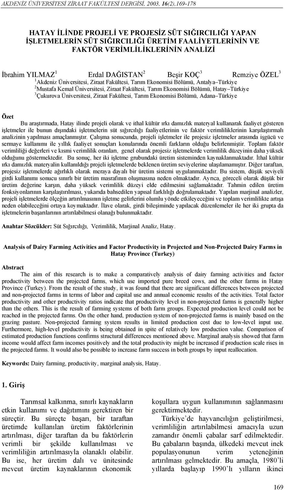 Ziraat Fakültesi, Tarım Ekonomisi Bölümü, Hatay Türkiye 3 Çukurova Üniversitesi, Ziraat Fakültesi, Tarım Ekonomisi Bölümü, Adana Türkiye Özet Bu araştırmada, Hatay ilinde projeli olarak ve ithal