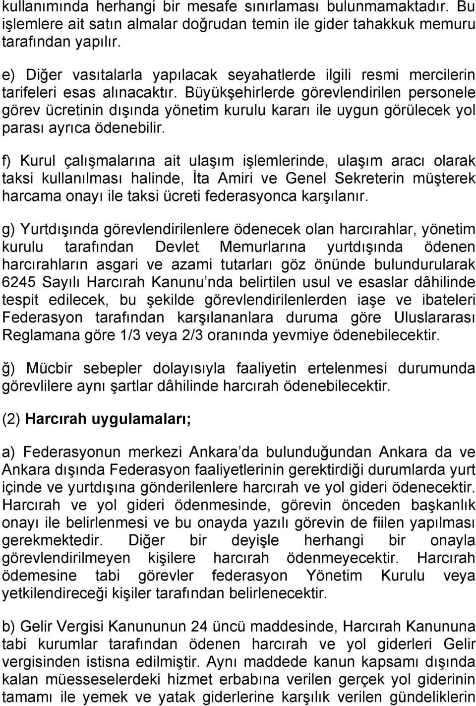 Büyükşehirlerde görevlendirilen personele görev ücretinin dışında yönetim kurulu kararı ile uygun görülecek yol parası ayrıca ödenebilir.