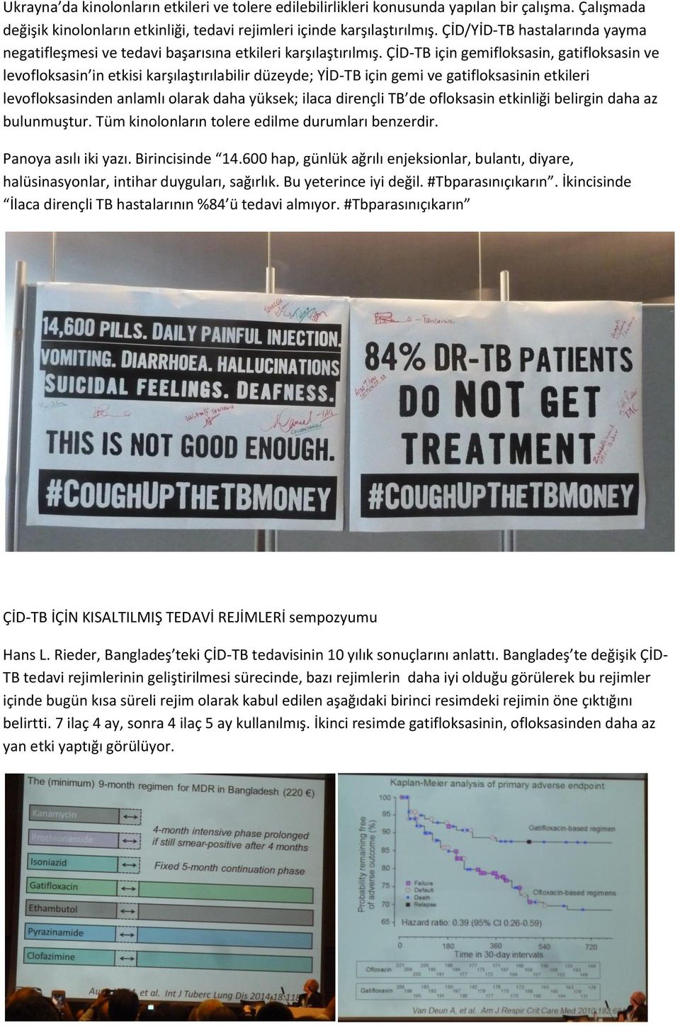 ÇİD-TB için gemifloksasin, gatifloksasin ve levofloksasin in etkisi karşılaştırılabilir düzeyde; YİD-TB için gemi ve gatifloksasinin etkileri levofloksasinden anlamlı olarak daha yüksek; ilaca