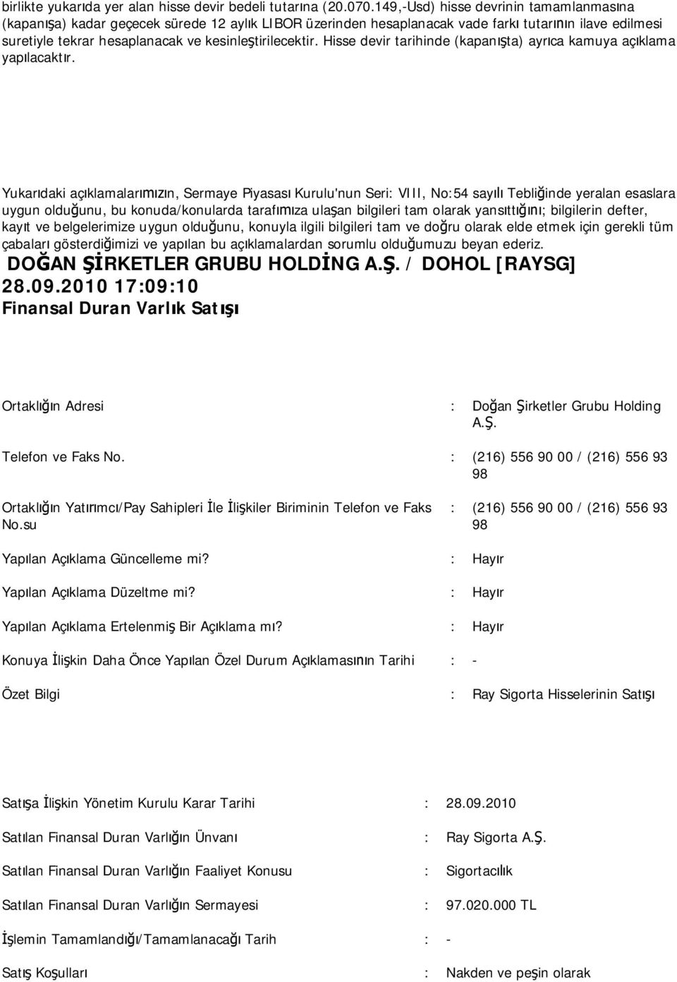 Hisse devir tarihinde (kapan ta) ayr ca kamuya aç klama yap lacakt r. DO AN RKETLER GRUBU HOLD NG A.. / DOHOL [RAYSG] 28.09.