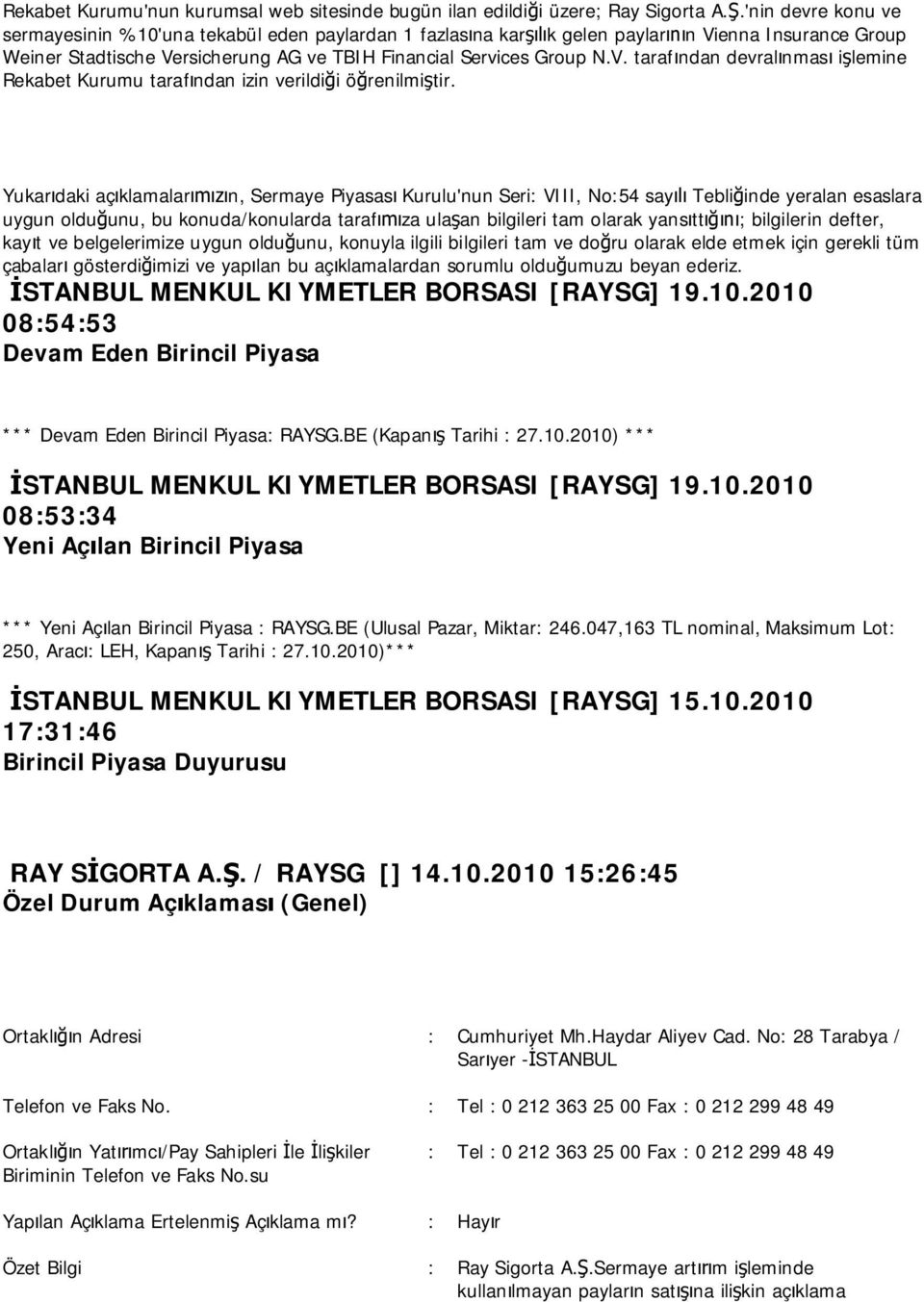 STANBUL MENKUL KIYMETLER BORSASI [RAYSG] 19.10.2010 08:54:53 Devam Eden Birincil Piyasa *** Devam Eden Birincil Piyasa: RAYSG.BE (Kapan Tarihi : 27.10.2010) *** STANBUL MENKUL KIYMETLER BORSASI [RAYSG] 19.