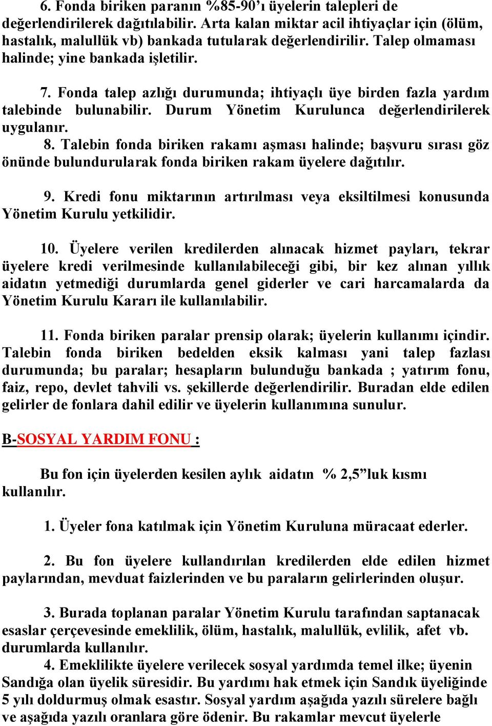 Talebin fonda biriken rakamı aşması halinde; başvuru sırası göz önünde bulundurularak fonda biriken rakam üyelere dağıtılır. 9.