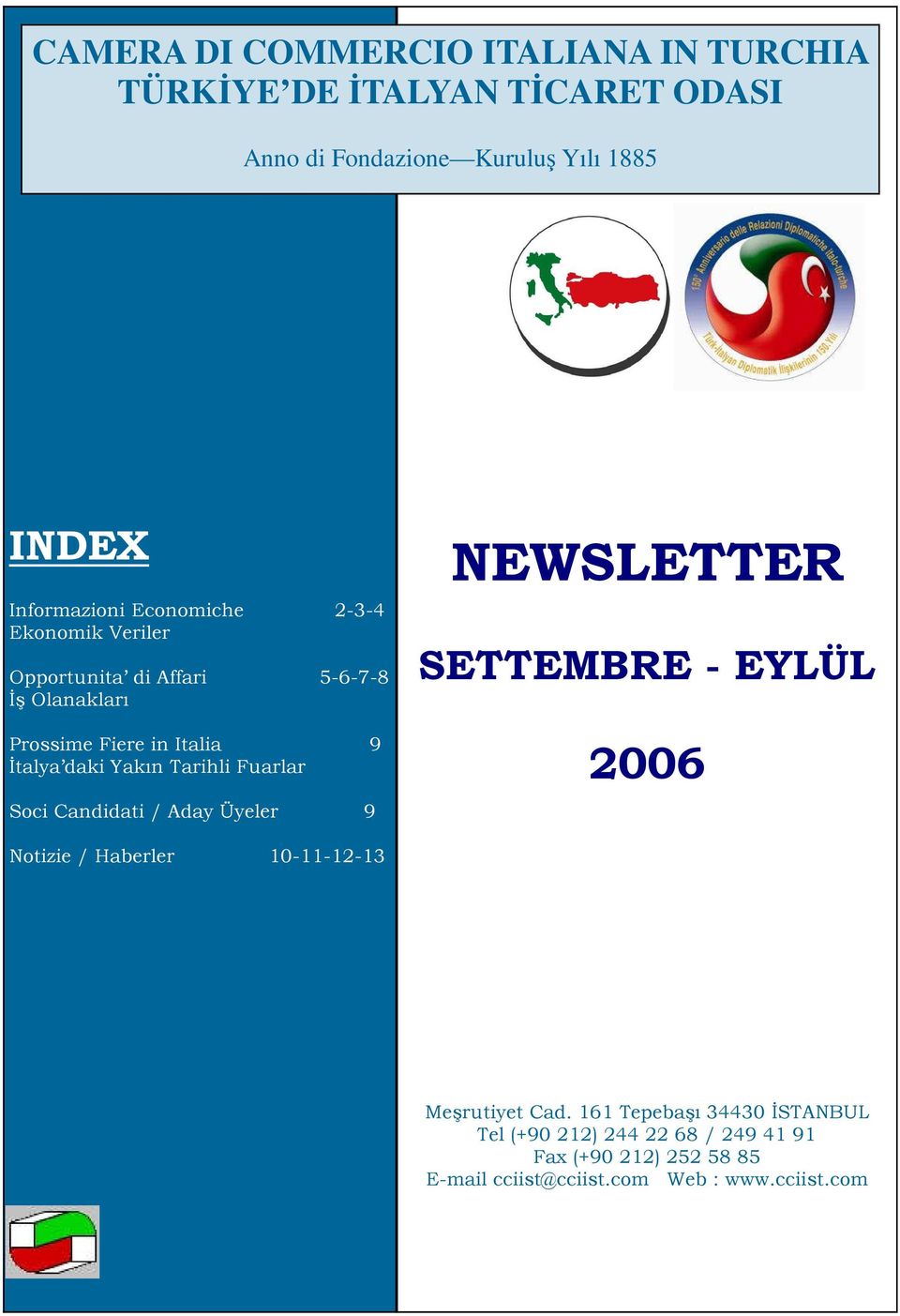 Tarihli Fuarlar Soci Candidati / Aday Üyeler 9 NEWSLETTER SETTEMBRE - EYLÜL 2006 Notizie / Haberler 10-11-12-13 CONTENTS