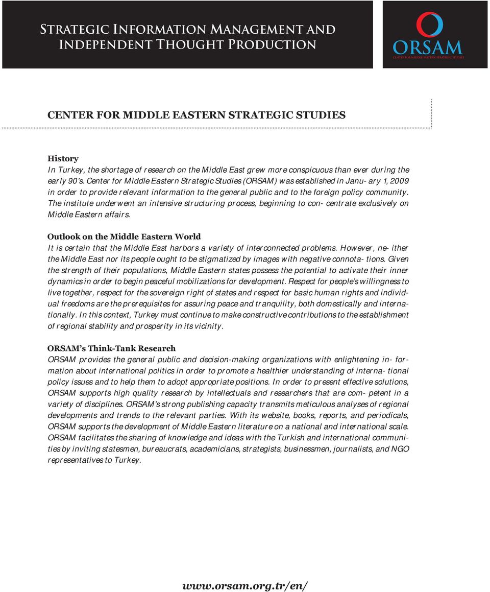 Center for Middle Eastern Strategic Studies (ORSAM) was established in Janu- ary 1, 2009 in order to provide relevant information to the general public and to the foreign policy community.