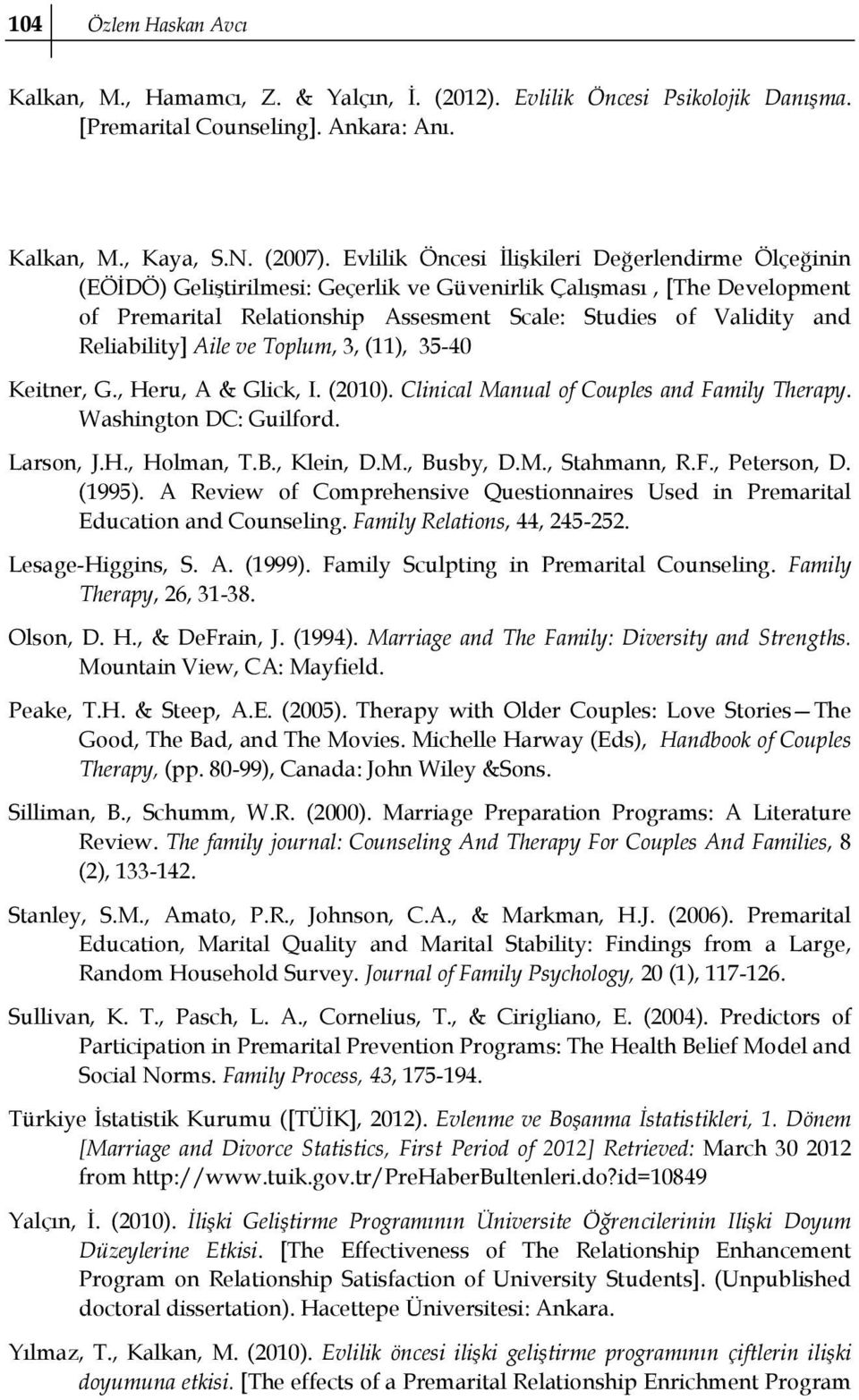 Reliability] Aile ve Toplum, 3, (11), 3-0 Keitner, G., Heru, A & Glick, I. (20). Clinical Manual of Couples and Family Therapy. Washington DC: Guilford. Larson, J.H., Holman, T.B., Klein, D.M., Busby, D.