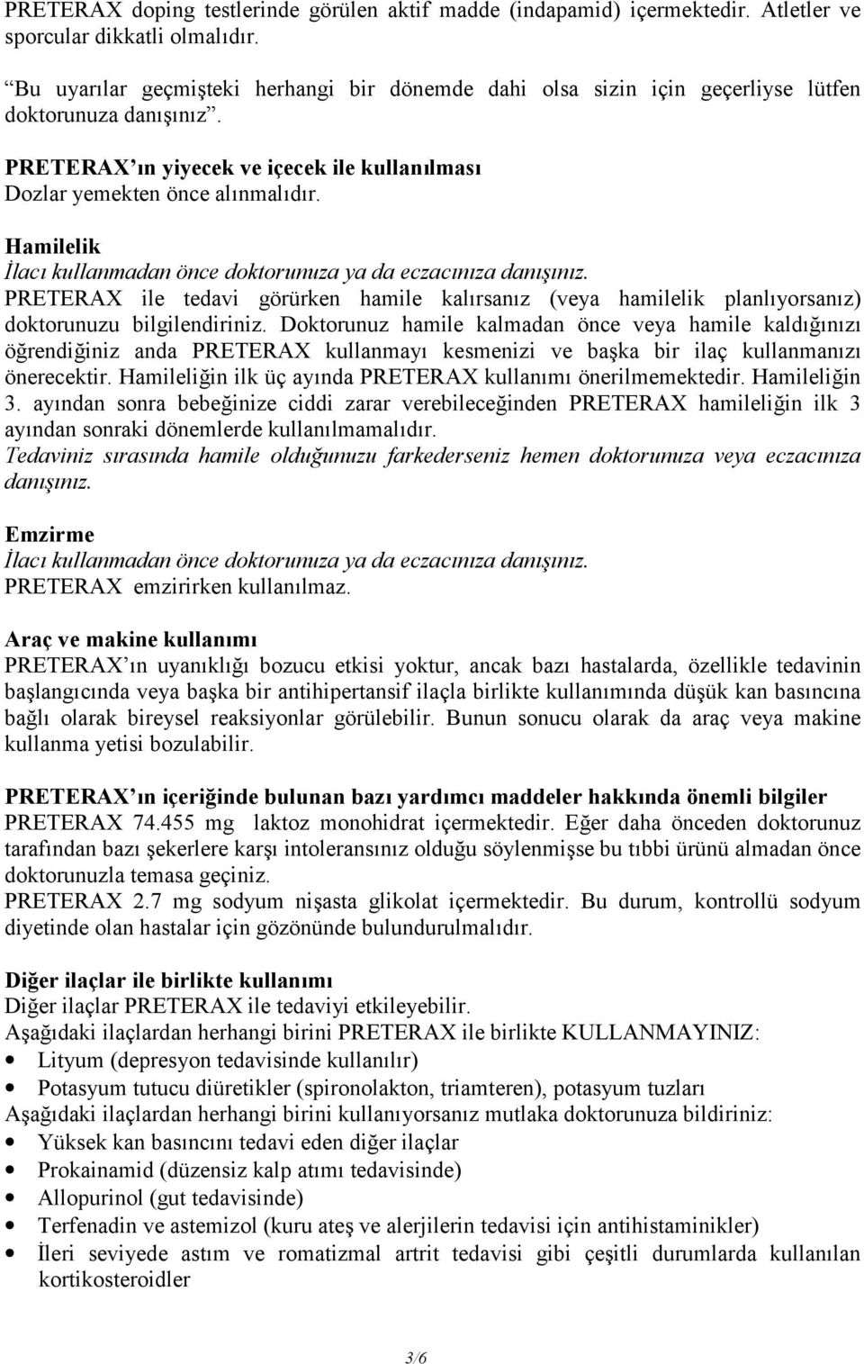 Hamilelik İlacı kullanmadan önce doktorunuza ya da eczacınıza danışınız. PRETERAX ile tedavi görürken hamile kalırsanız (veya hamilelik planlıyorsanız) doktorunuzu bilgilendiriniz.