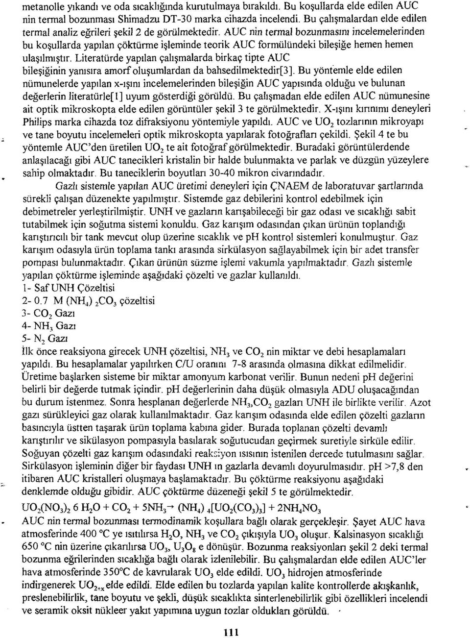 AUC nin termal bozunmasını incelemelerinden bu koşullarda yapılan çöktürme işleminde teorik AUC formülündeki bileşiğe hemen hemen ulaşılmıştır.