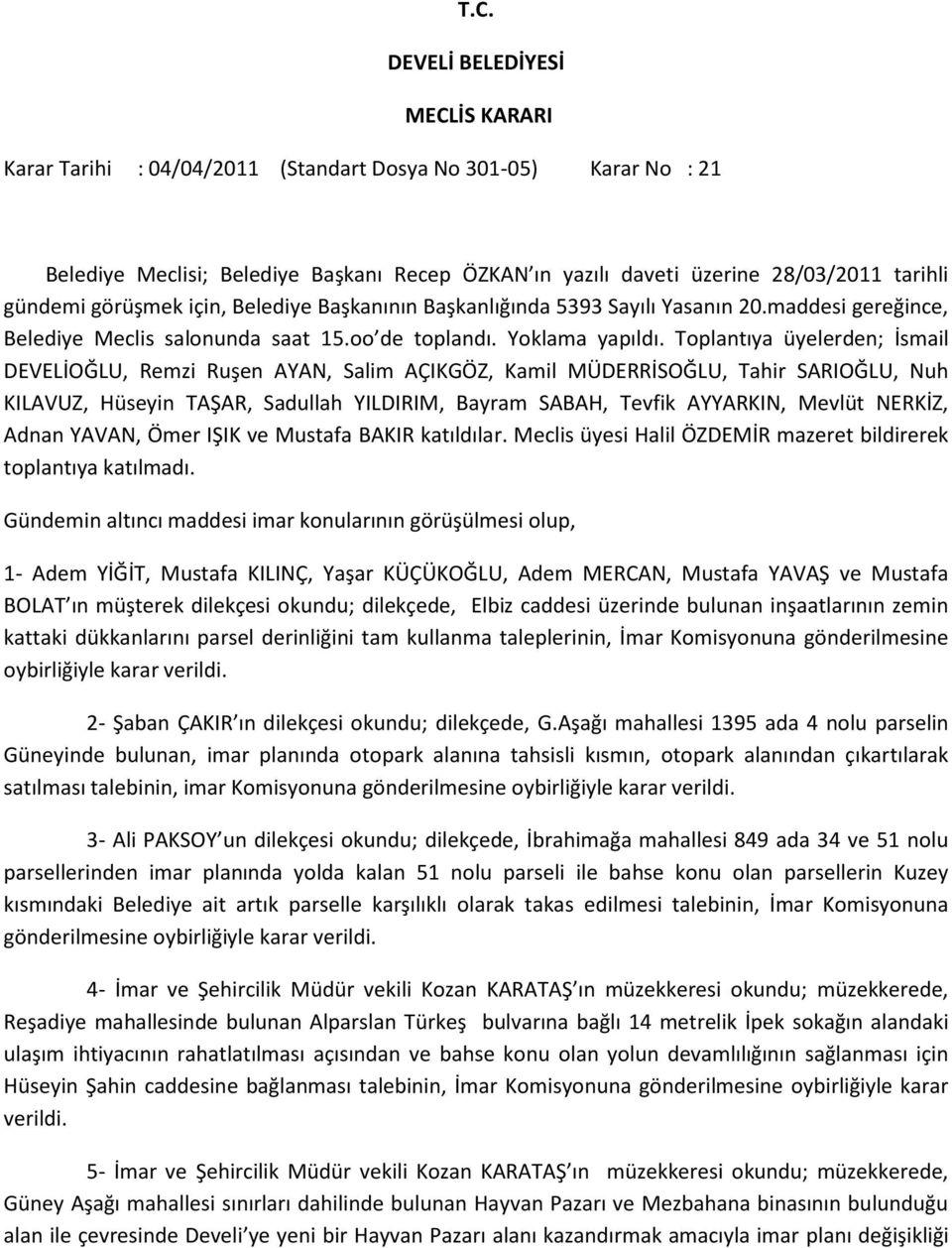 ın müşterek dilekçesi okundu; dilekçede, Elbiz caddesi üzerinde bulunan inşaatlarının zemin kattaki dükkanlarını parsel derinliğini tam kullanma taleplerinin, İmar Komisyonuna gönderilmesine 2- Şaban