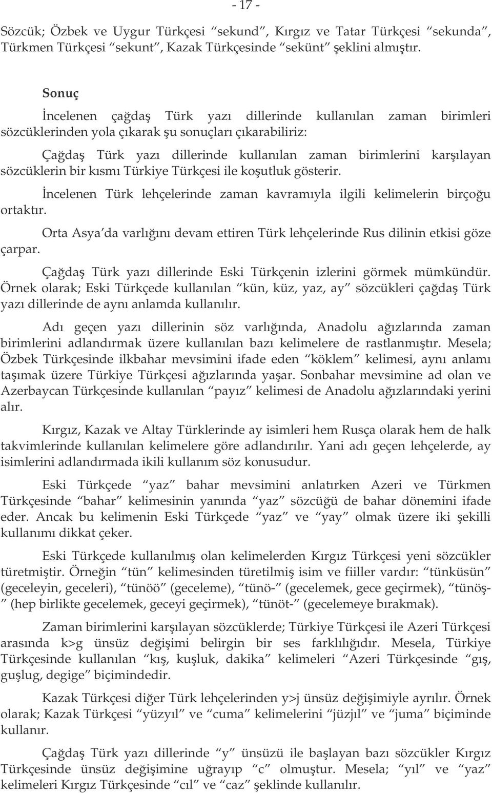 bir kısmı Türkiye Türkçesi ile koutluk gösterir. ncelenen Türk lehçelerinde zaman kavramıyla ilgili kelimelerin birçou ortaktır.