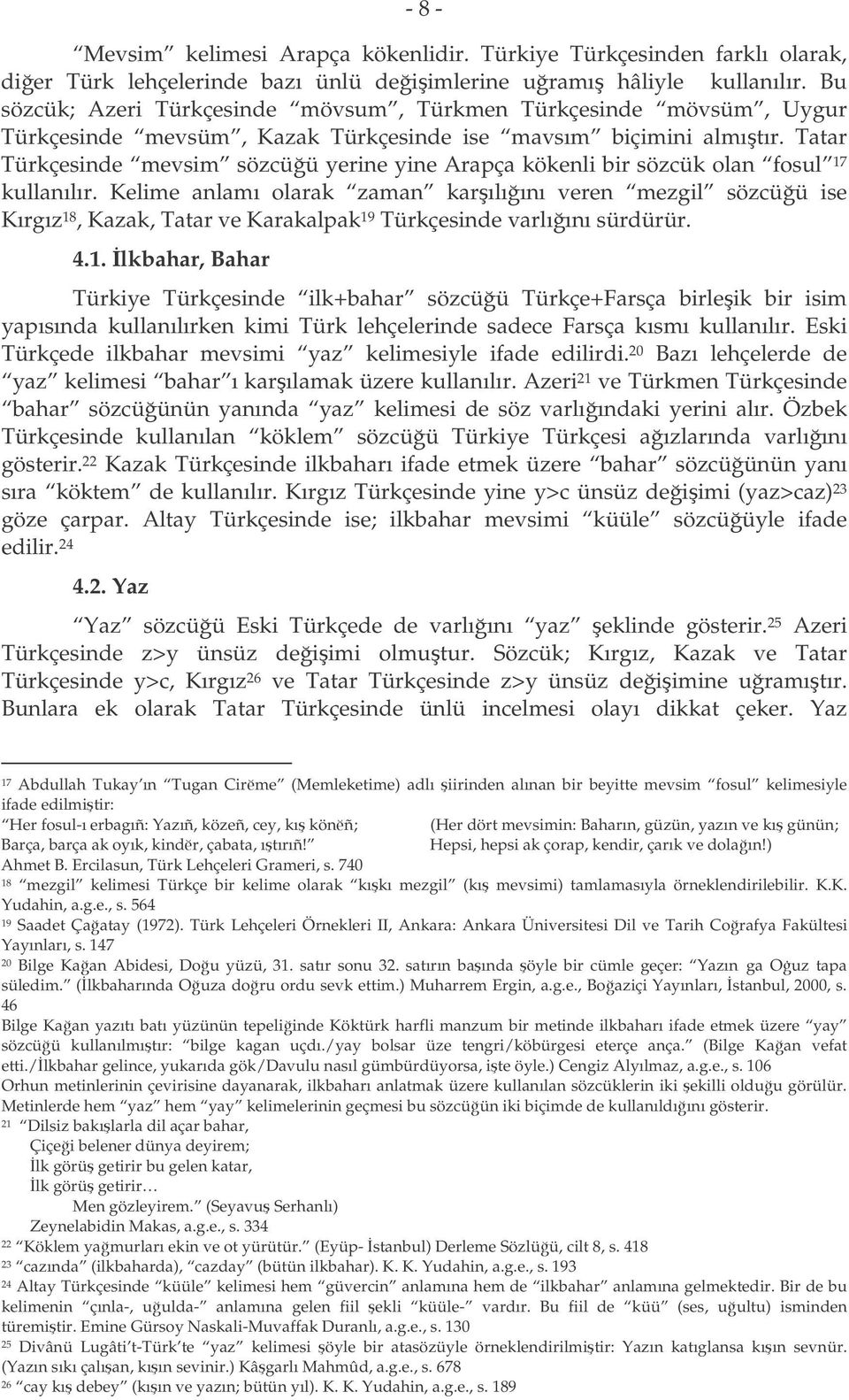 Tatar Türkçesinde mevsim sözcüü yerine yine Arapça kökenli bir sözcük olan fosul 17 kullanılır.