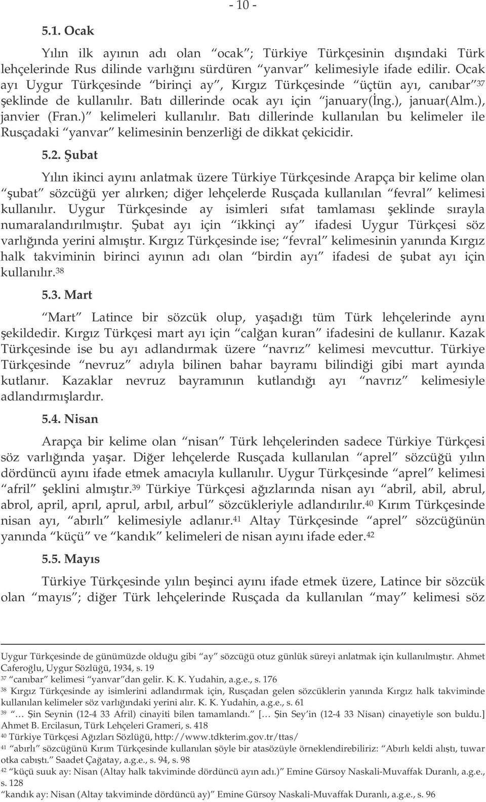 Batı dillerinde kullanılan bu kelimeler ile Rusçadaki yanvar kelimesinin benzerlii de dikkat çekicidir. 5.2.