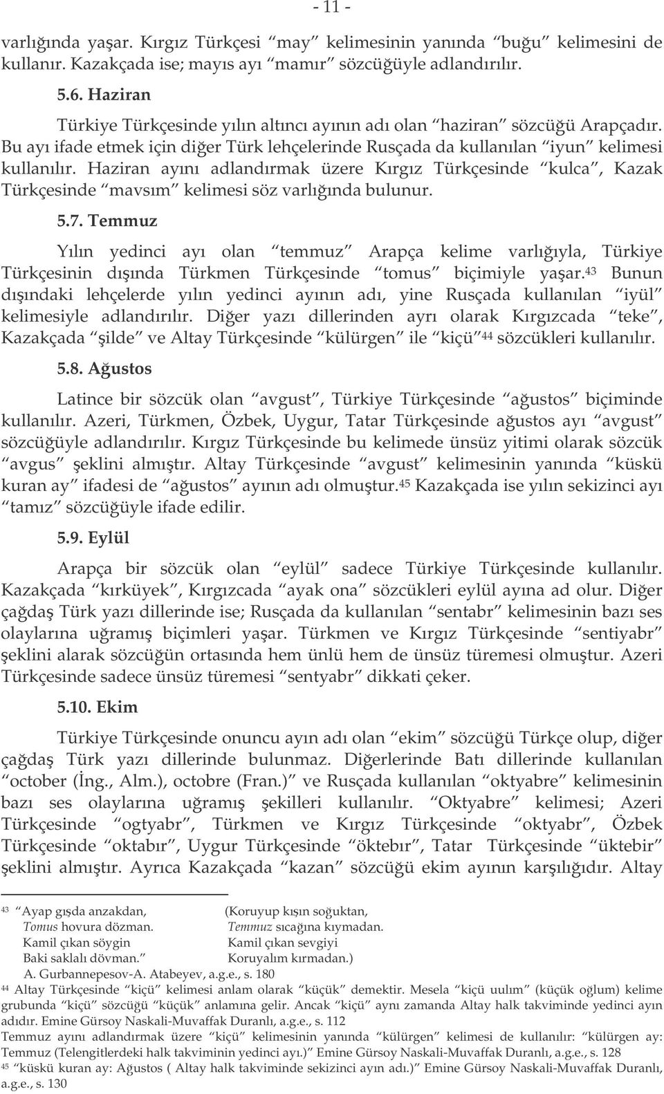 Haziran ayını adlandırmak üzere Kırgız Türkçesinde kulca, Kazak Türkçesinde mavsım kelimesi söz varlıında bulunur. 5.7.