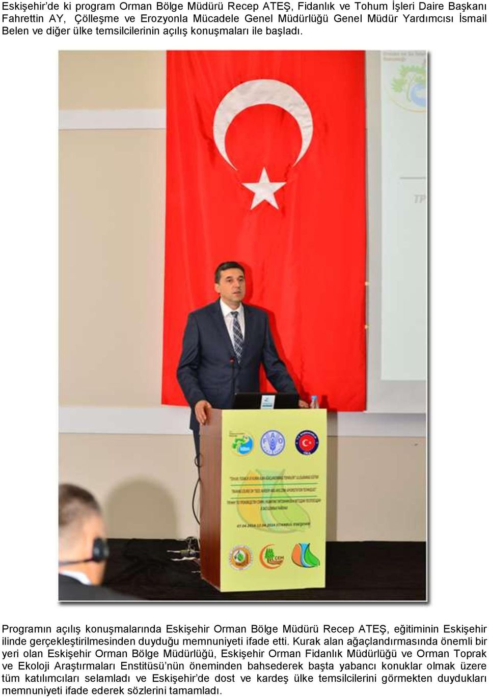 Programın açılış konuşmalarında Eskişehir Orman Bölge Müdürü Recep ATEŞ, eğitiminin Eskişehir ilinde gerçekleştirilmesinden duyduğu memnuniyeti ifade etti.