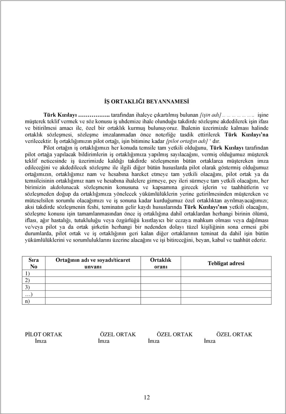 İhalenin üzerimizde kalması halinde ortaklık sözleşmesi, sözleşme imzalanmadan önce noterliğe tasdik ettirilerek Türk Kızılayı na verilecektir.