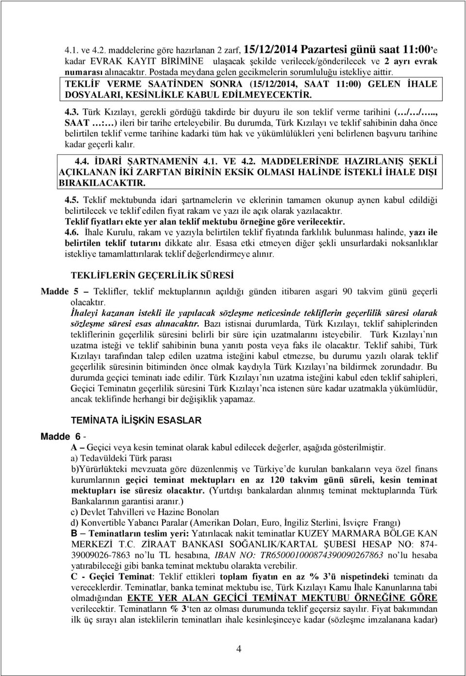 Türk Kızılayı, gerekli gördüğü takdirde bir duyuru ile son teklif verme tarihini ( / /.., SAAT : ) ileri bir tarihe erteleyebilir.