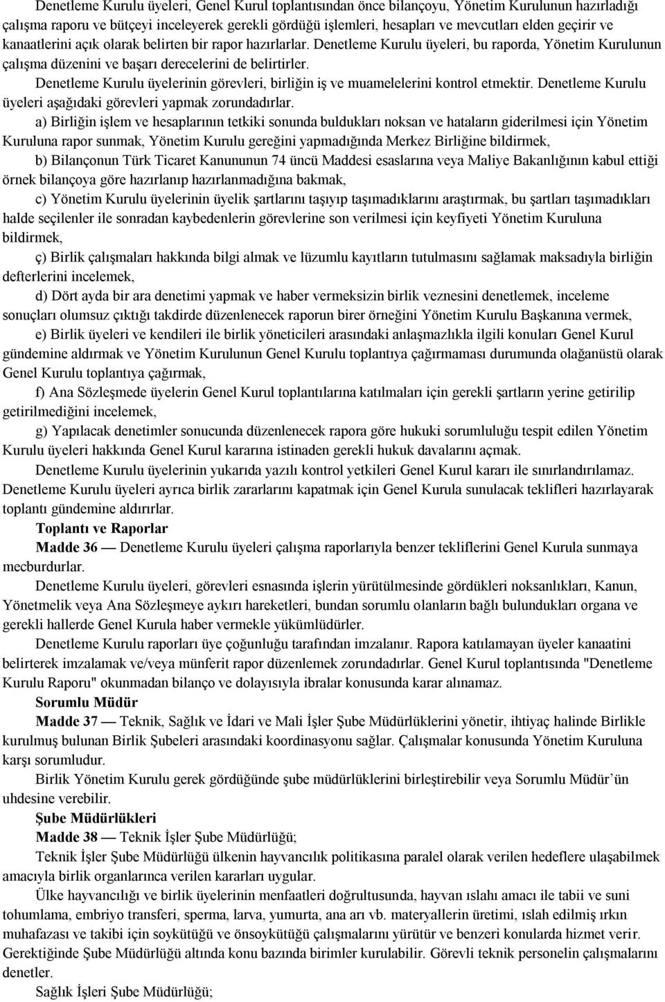 Denetleme Kurulu üyelerinin görevleri, birliğin iş ve muamelelerini kontrol etmektir. Denetleme Kurulu üyeleri aşağıdaki görevleri yapmak zorundadırlar.