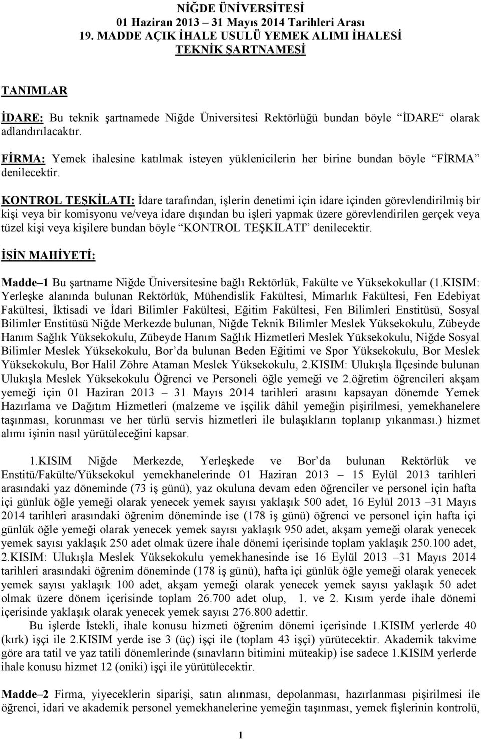 FĐRMA: Yemek ihalesine katılmak isteyen yüklenicilerin her birine bundan böyle FĐRMA denilecektir.