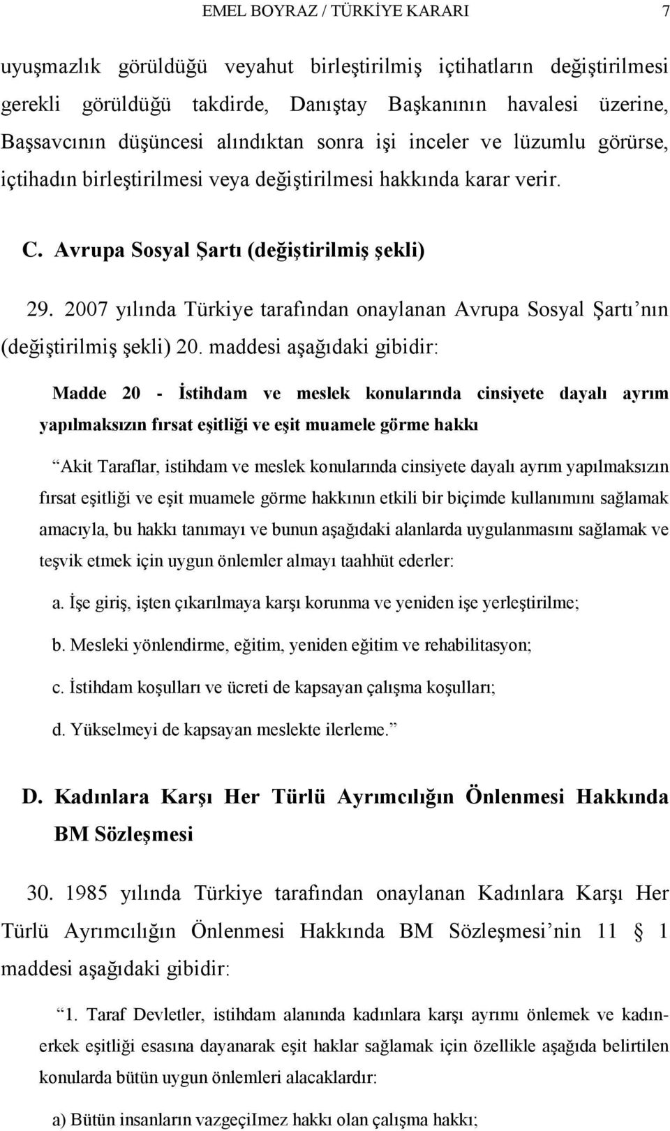 2007 yılında Türkiye tarafından onaylanan Avrupa Sosyal ġartı nın (değiģtirilmiģ Ģekli) 20.