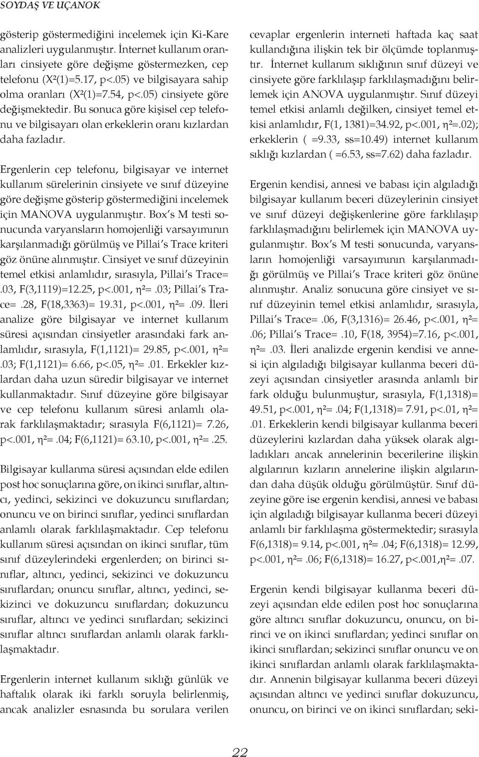 Ergenlerin cep telefonu, bilgisayar ve internet kullanım sürelerinin cinsiyete ve sınıf düzeyine göre değişme gösterip göstermediğini incelemek için MANOVA uygulanmıştır.