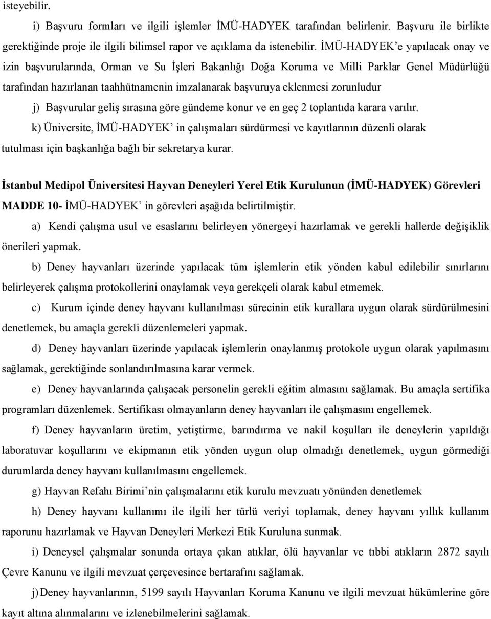 zorunludur j) Başvurular geliş sırasına göre gündeme konur ve en geç 2 toplantıda karara varılır.