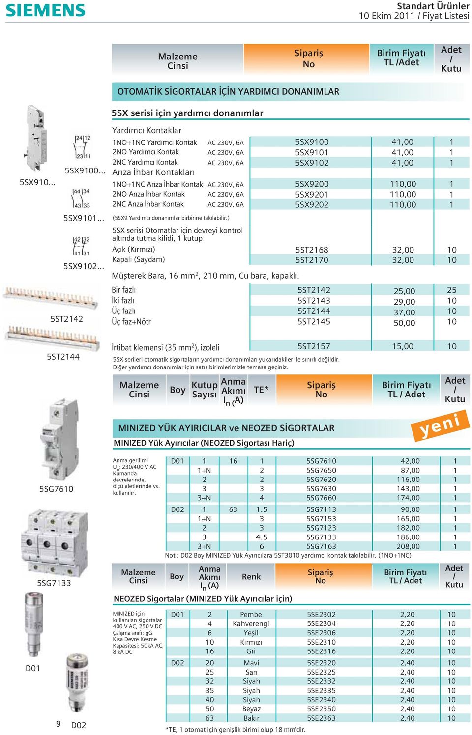 A 5SX902,00 Ar za hbar Kontaklar NO+N Ar za hbar Kontak A V, A 5SX90 0,00 2NO Ar za hbar Kontak A V, A 5SX9 0,00 2N Ar za hbar Kontak A V, A 5SX92 0,00 (5SX9 Yard mc donan mlar birbirine tak labilir.