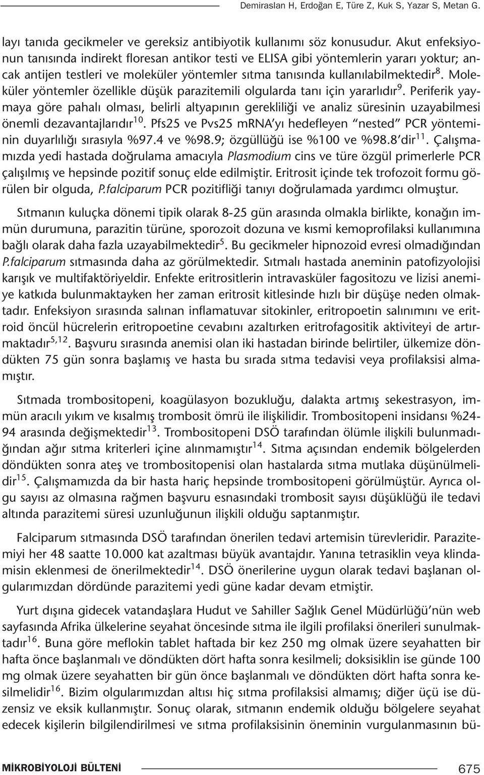 Moleküler yöntemler özellikle düşük parazitemili olgularda tanı için yararlıdır 9.