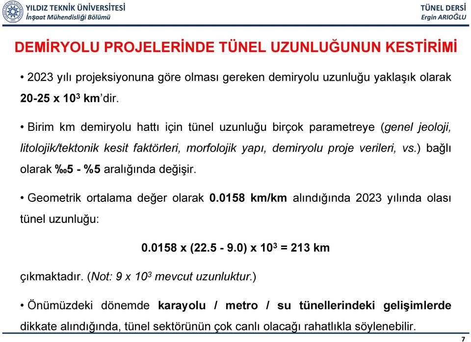 ) bağlı olarak 5 - %5 aralığında değişir. Geometrik ortalama değer olarak 0.0158 km/km alındığında 2023 yılında olası tünel uzunluğu: 0.0158 x (22.5-9.