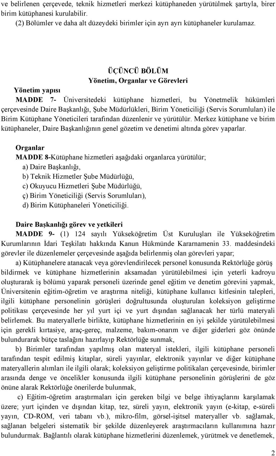 ÜÇÜNCÜ BÖLÜM Yönetim, Organlar ve Görevleri Yönetim yapısı MADDE 7- Üniversitedeki kütüphane hizmetleri, bu Yönetmelik hükümleri çerçevesinde Daire Başkanlığı, Şube Müdürlükleri, Birim Yöneticiliği