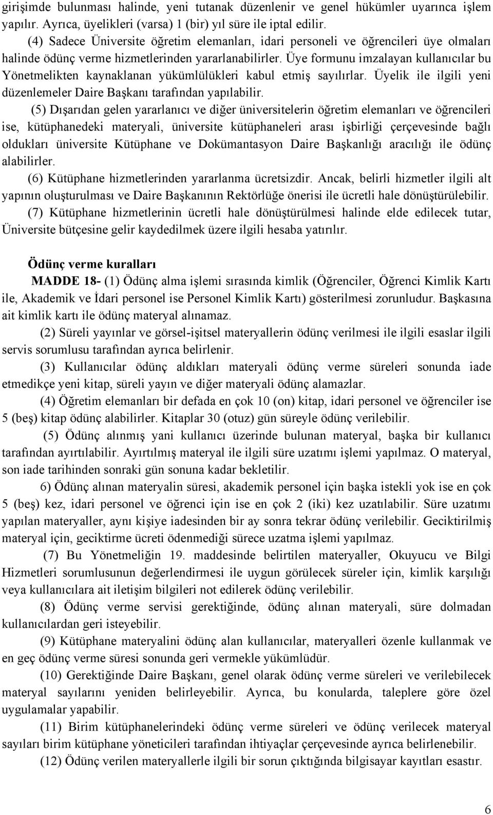 Üye formunu imzalayan kullanıcılar bu Yönetmelikten kaynaklanan yükümlülükleri kabul etmiş sayılırlar. Üyelik ile ilgili yeni düzenlemeler Daire Başkanı tarafından yapılabilir.