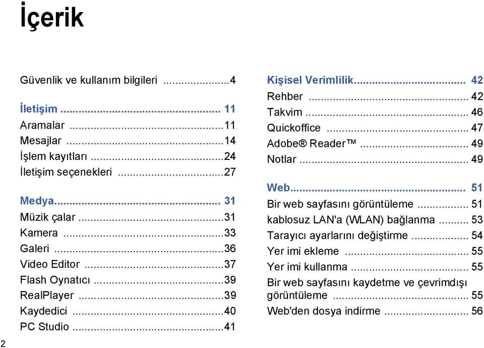 .. 46 Quickoffice... 47 Adobe Reader... 49 Notlar... 49 Web... 51 Bir web sayfasını görüntüleme... 51 kablosuz LAN'a (WLAN) bağlanma.