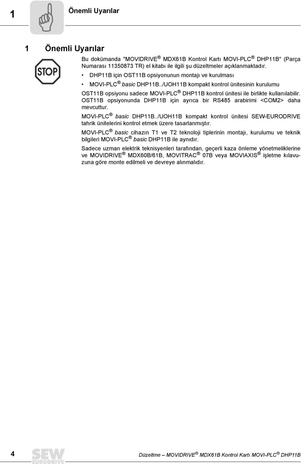 ./UOH11B kompakt kontrol ünitesinin kurulumu OST11B opsiyonu sadece MOVI-PLC DHP11B kontrol ünitesi ile birlikte kullanılabilir.