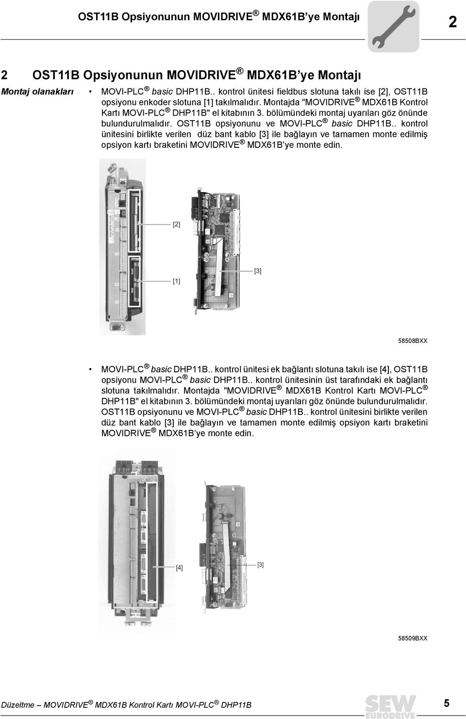 bölümündeki montaj uyarıları göz önünde bulundurulmalıdır. OST11B opsiyonunu ve MOVI-PLC basic DHP11B.