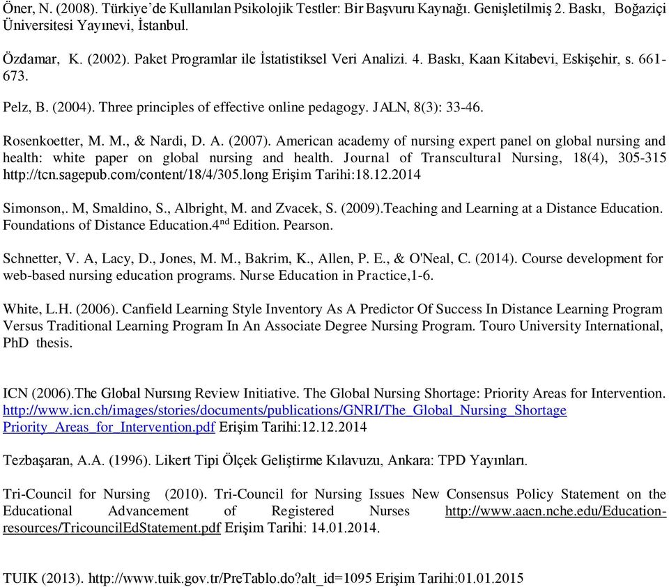 M., & Nardi, D. A. (2007). American academy of nursing expert panel on global nursing and health: white paper on global nursing and health. Journal of Transcultural Nursing, 18(4), 305-315 http://tcn.