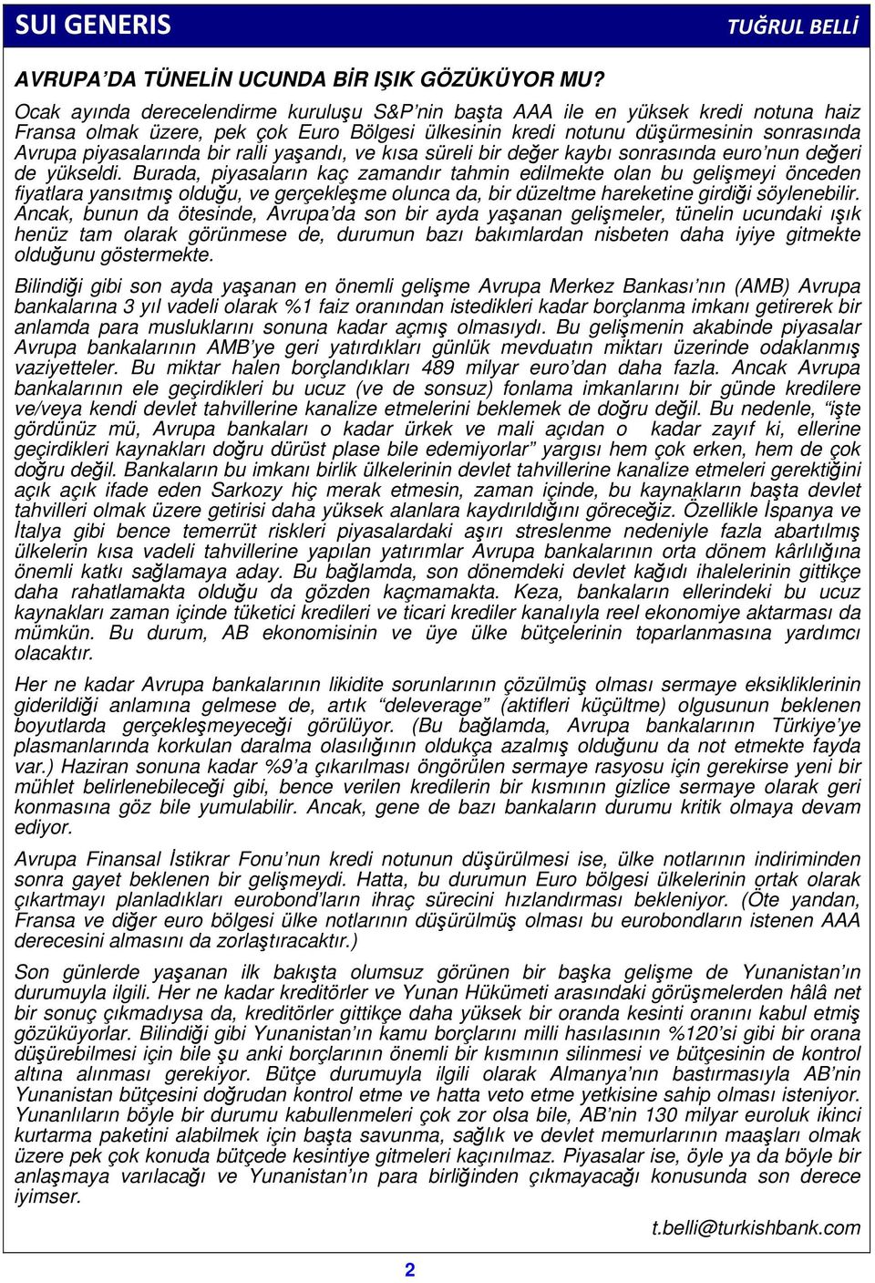 ralli yaşandı, ve kısa süreli bir değer kaybı sonrasında euro nun değeri de yükseldi.