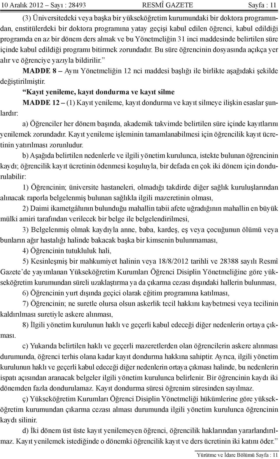 Bu süre öğrencinin dosyasında açıkça yer alır ve öğrenciye yazıyla bildirilir. MADDE 8 Aynı Yönetmeliğin 12 nci maddesi başlığı ile birlikte aşağıdaki şekilde değiştirilmiştir.