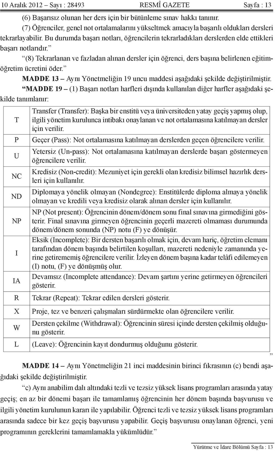 Bu durumda başarı notları, öğrencilerin tekrarladıkları derslerden elde ettikleri başarı notlarıdır.