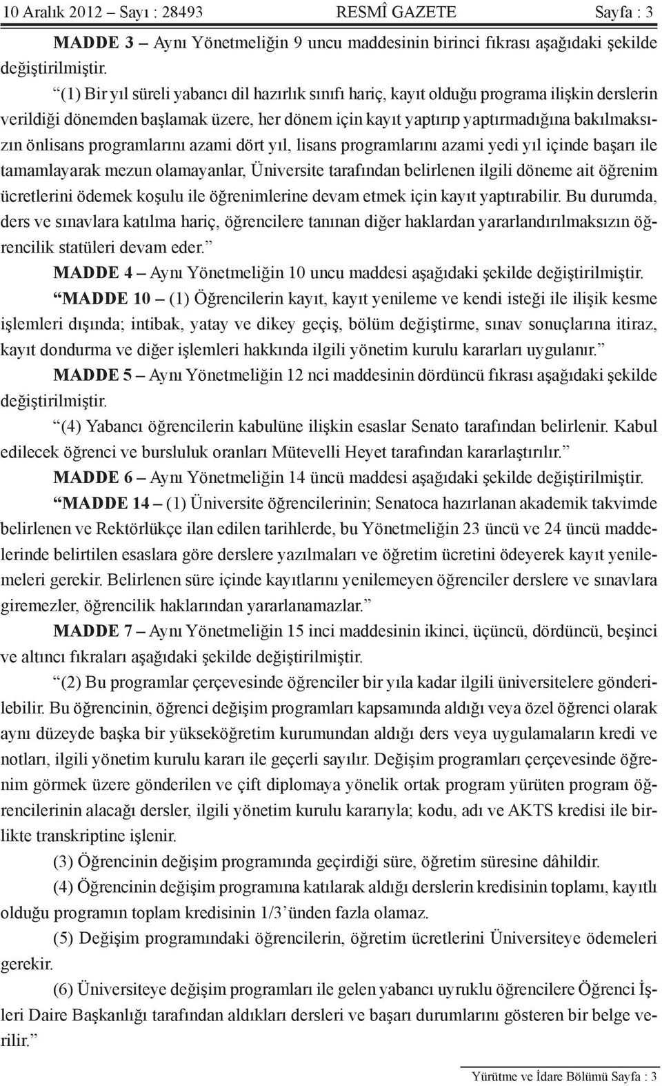 programlarını azami dört yıl, lisans programlarını azami yedi yıl içinde başarı ile tamamlayarak mezun olamayanlar, Üniversite tarafından belirlenen ilgili döneme ait öğrenim ücretlerini ödemek