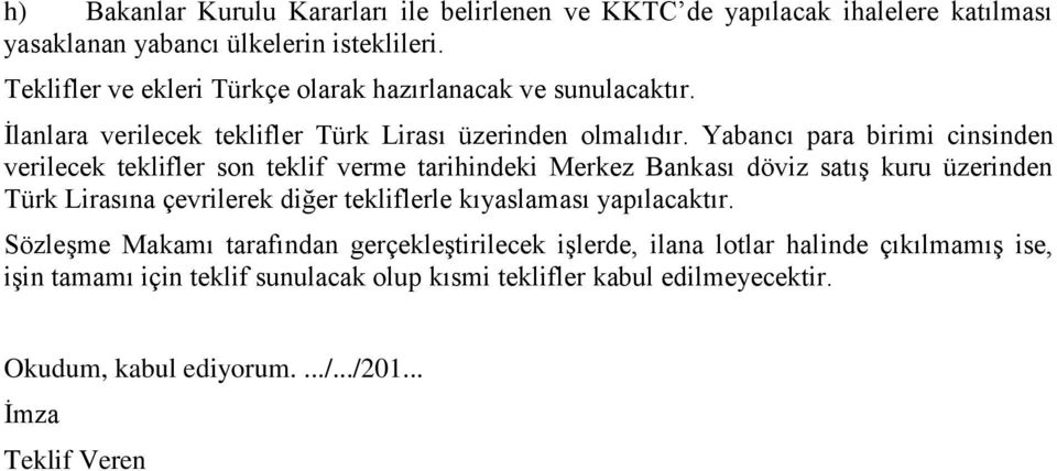 Yabancı para birimi cinsinden verilecek teklifler son teklif verme tarihindeki Merkez Bankası döviz satış kuru üzerinden Türk Lirasına çevrilerek diğer tekliflerle