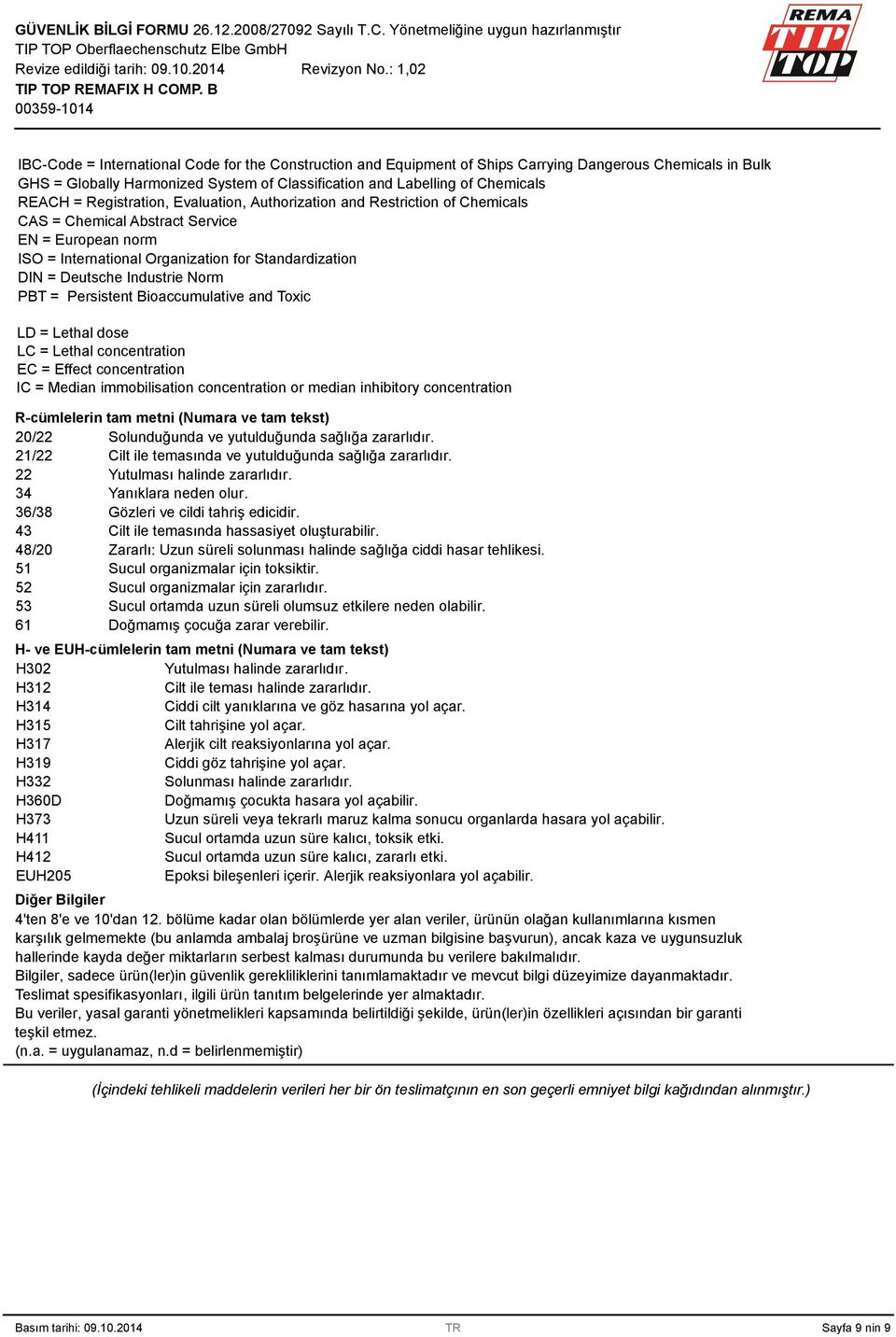 Norm PBT = Persistent Bioaccumulative and Toxic LD = Lethal dose LC = Lethal concentration EC = Effect concentration IC = Median immobilisation concentration or median inhibitory concentration