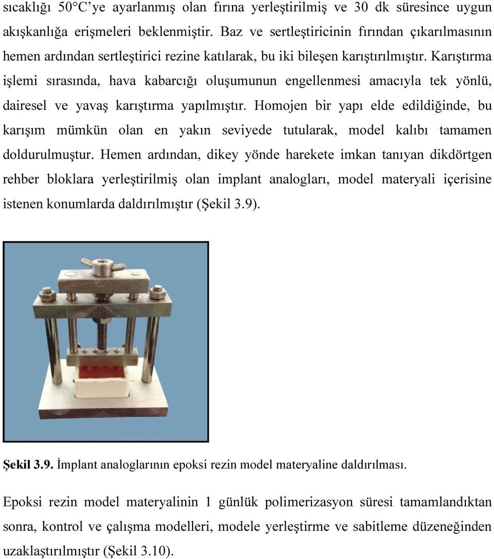 Karıştırma işlemi sırasında, hava kabarcığı oluşumunun engellenmesi amacıyla tek yönlü, dairesel ve yavaş karıştırma yapılmıştır.