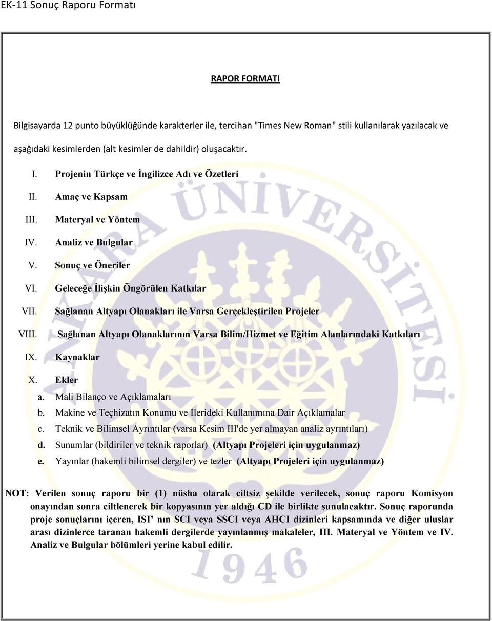 Geleceğe İlişkin Öngörülen Katkılar Sağlanan Altyapı Olanakları ile Varsa Gerçekleştirilen Projeler Sağlanan Altyapı Olanaklarının Varsa Bilim/Hizmet ve Eğitim Alanlarındaki Katkıları Kaynaklar X.