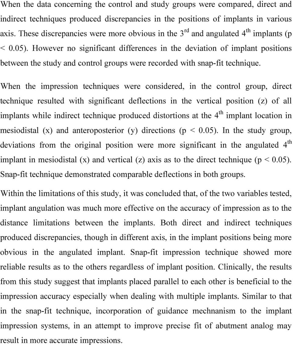 However no significant differences in the deviation of implant positions between the study and control groups were recorded with snap-fit technique.