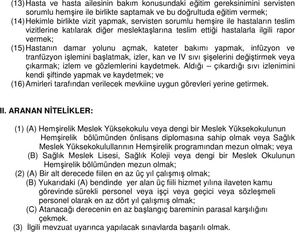 tranfüzyon işlemini başlatmak, izler, kan ve IV sıvı şişelerini değiştirmek veya çıkarmak; izlem ve gözlemlerini kaydetmek.